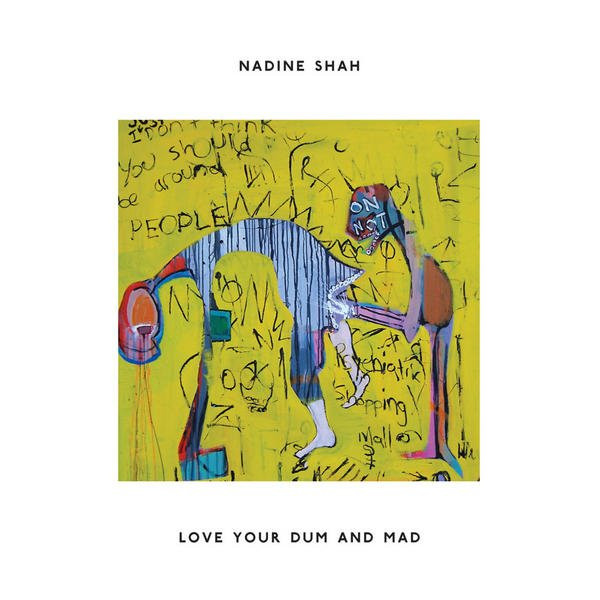 Nadine Shah — Love Your Dum and Mad, sleeve image 1